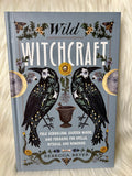 Wild Witchcraft - Folk Herbalism, Garden Magic, Rituals & Remedies