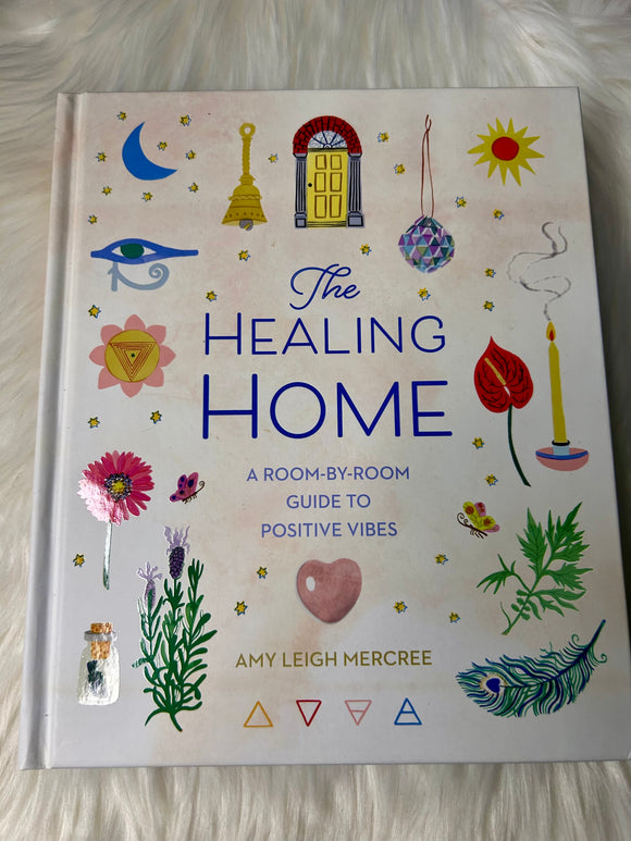 The Healing Home - A Room by Room Guide to Positive Vibes - Book