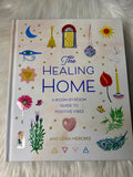 The Healing Home - A Room by Room Guide to Positive Vibes - Book
